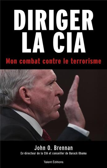 Couverture du livre « Diriger la CIA ; mon combat contre le terrorisme » de John O. Brennan aux éditions Talent Editions