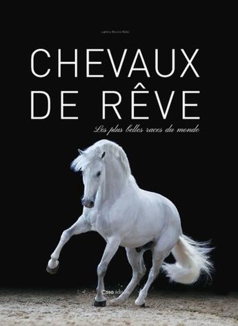 Couverture du livre « Chevaux de rêve : les plus belles races du monde » de Laetitia Boulin-Neel aux éditions Casa