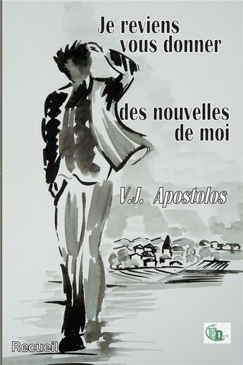 Couverture du livre « Je reviens vous donner des nouvelles de moi » de V.J. Apostolos aux éditions Douro