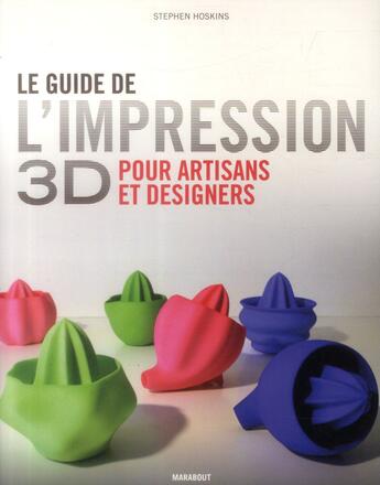 Couverture du livre « L'impression 3d pour artistes, designers et créateurs » de Stephen Hopkins aux éditions Marabout