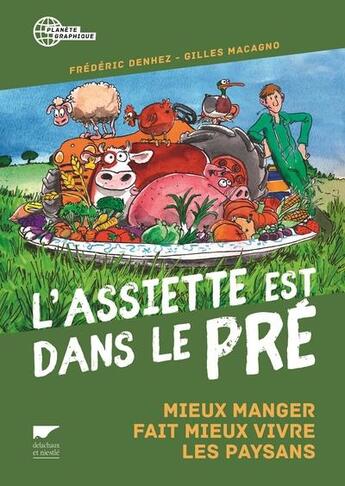 Couverture du livre « L'assiette est dans le pré ; mieux manger fait mieux vivre les paysans » de Frederic Denhez et Gilles Macagno aux éditions Delachaux & Niestle