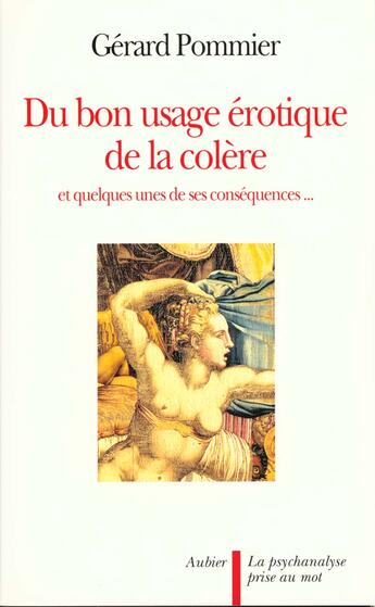 Couverture du livre « Du bon usage erotique de la colere - et quelques-unes de ses consequences... » de Gerard Pommier aux éditions Aubier