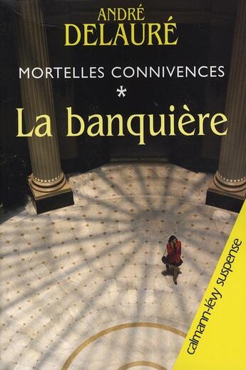 Couverture du livre « Mortelles connivences Tome 1 ; la banquière » de Delaure-A aux éditions Calmann-levy