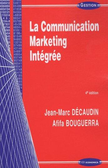 Couverture du livre « Lacommunication marketing intégrée (4e édition) » de Afifa Bouguerra et Jean-Marc Decaudin aux éditions Economica