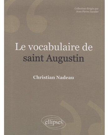 Couverture du livre « Le vocabulaire de Saint Augustin » de Nadeau Christian aux éditions Ellipses