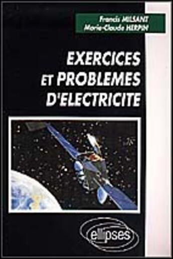 Couverture du livre « Exercices et problemes d'electricite » de Milsant/Herpin aux éditions Ellipses