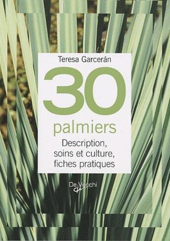 Couverture du livre « 30 palmiers ; description, soins et culture, fiches pratiques » de Teresa Garceran aux éditions De Vecchi