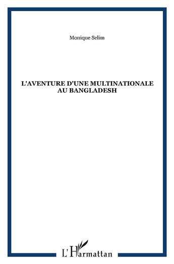 Couverture du livre « L'aventure d'une multinationale au bangladesh » de Monique Selim aux éditions L'harmattan