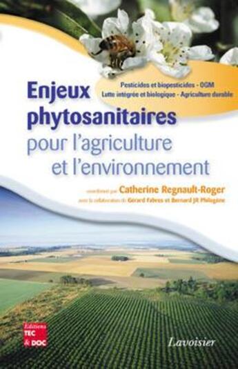 Couverture du livre « Enjeux phytosanitaires pour l'agriculture et l'environnement : Pesticides et biopesticides - OGM - Lutte intégrée et biologique - Agriculture durable » de Catherine Regnault-Roger aux éditions Tec Et Doc