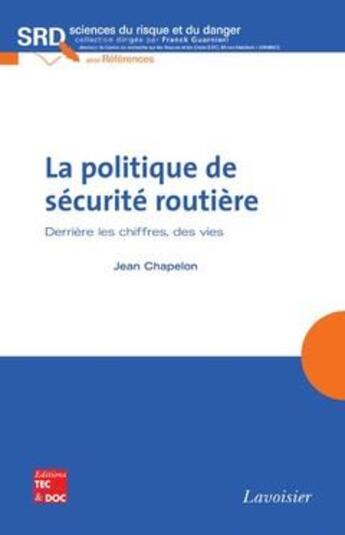 Couverture du livre « La politique de sécurité routière. Derrière les chiffres, des vies. : Derrière les chiffres, des vies » de Franck Guarnieri et Jean Chapelon aux éditions Tec Et Doc