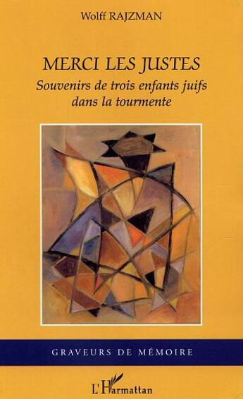 Couverture du livre « Merci les justes - souvenirs de trois enfants juifs dans la tourmente » de Wolff Rajzman aux éditions L'harmattan