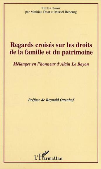 Couverture du livre « Regards croisés sur les droits de la famille et du patrimoine ; mélanges en l'honneur d'Alain Le Bayon » de Muriel Rebourg et Mathieu Doat aux éditions L'harmattan