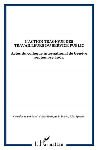 Couverture du livre « L'action tragique des travailleurs du service public ; actes du colloque international de Genève septembre 2004 » de  aux éditions L'harmattan