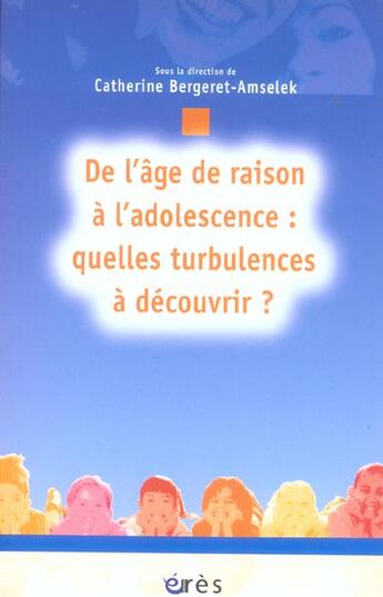 Couverture du livre « De l'age de raison a l'adolescence : quelles turbulences a decouvrir ? » de Bergeret-Amselek aux éditions Eres