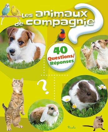 Couverture du livre « 40 questions réponses ; les animaux de compagnie » de  aux éditions Piccolia