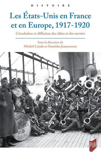 Couverture du livre « Les États-Unis en France et en Europe : 1917-1920 » de Michel Catala et Stanislas Jeannesson aux éditions Pu De Rennes