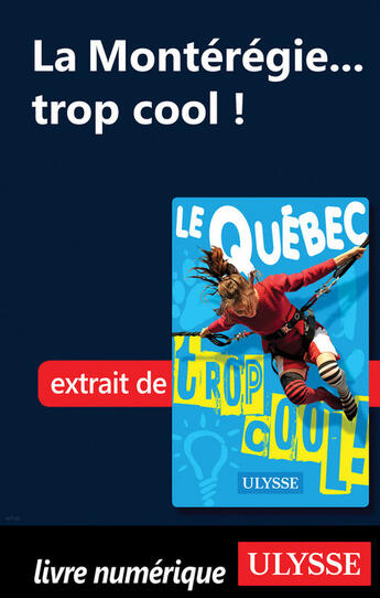 Couverture du livre « La Montérégie... trop cool ! » de Lucette Bernier aux éditions Guides De Voyage Ulysse