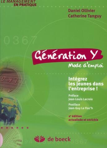 Couverture du livre « Génération Y, mode d'emploi ; intégrez les jeunes dans l'entreprise (2e édition) » de Daniel Ollivier et Catherine Tanguy aux éditions De Boeck Superieur