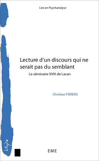 Couverture du livre « La lecture d'un discours qui ne serait pas du semblant ; le seminaire XVIII de Lacan » de Christian Fierens aux éditions Eme Editions