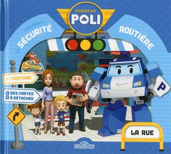 Couverture du livre « Robocar Poli ; la sécurité routière ; la rue ! » de  aux éditions Les Livres Du Dragon D'or