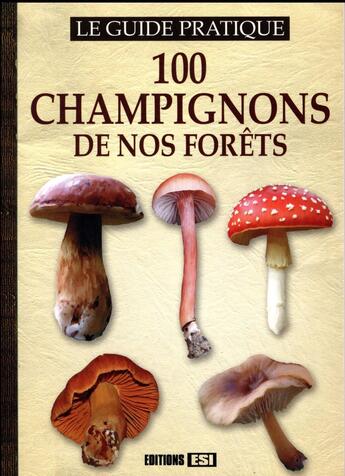 Couverture du livre « 100 champignons de nos forêts » de  aux éditions Editions Esi