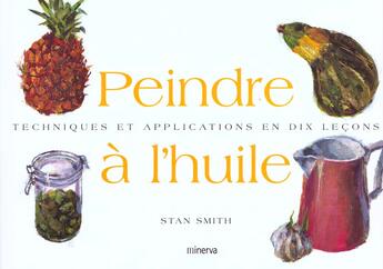 Couverture du livre « Peindre A L'Huile » de Stan Smith aux éditions La Martiniere