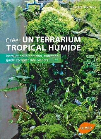 Couverture du livre « Créer un terrarium tropical humide ; installation, pantation, entretien, guide complet des plantes » de Gabriel Primetens aux éditions Eugen Ulmer