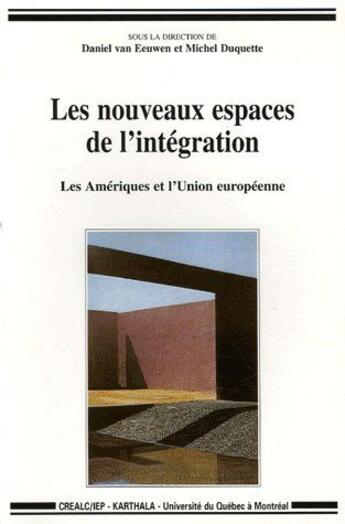 Couverture du livre « Les nouveaux espaces de l'intégration ; les amériques et l'union européenne » de Daniel Van Eeuwen aux éditions Karthala