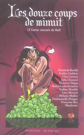 Couverture du livre « Douze coups de minuit ; 12 contes sensuels pour Noël » de Brighelli/Carmin/Rey aux éditions Blanche