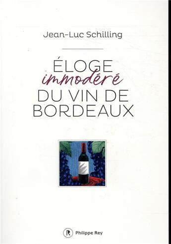 Couverture du livre « Éloge immodéré du vin de Bordeaux » de Jean-Luc Schilling aux éditions Philippe Rey