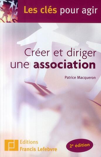 Couverture du livre « Créer et diriger une association » de Patrice Macqueron aux éditions Lefebvre