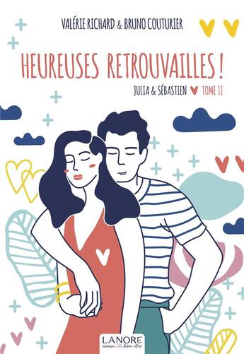 Couverture du livre « Julia & Sébastien Tome 2 : heureuses retrouvailles ! » de Valerie Richard et Bruno Couturier aux éditions Lanore