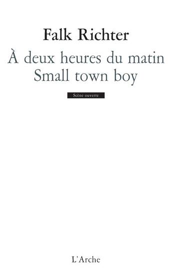 Couverture du livre « À deux heures du matin ; small town boy » de Falk Richter aux éditions L'arche