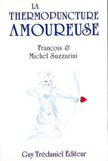 Couverture du livre « La thermopuncture amoureuse » de Michel Suzzarini et Francois Suzzarini aux éditions Guy Trédaniel