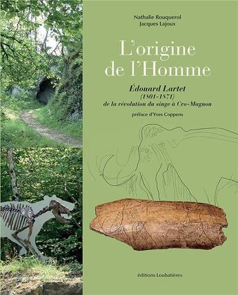 Couverture du livre « L'origine de l'homme : Édourd lartet (1801-1871). de la révolution du singe à cro-magnon » de Nathalie Rouquerol et Jacques Lajoux aux éditions Loubatieres