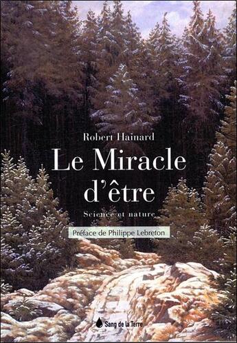 Couverture du livre « Le miracle d'être ; science et nature » de Robert Hainard aux éditions Sang De La Terre