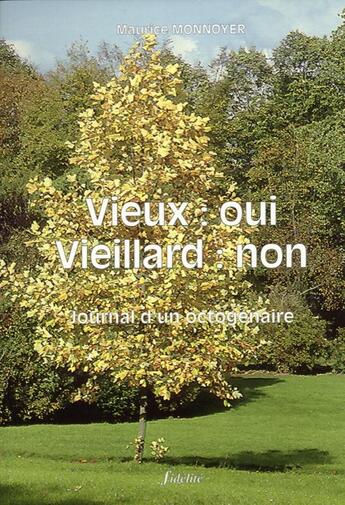 Couverture du livre « Vieux : oui, vieillard : non » de Maurice Monnoyer aux éditions Fidelite