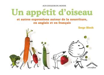 Couverture du livre « Un appétit d'oiseau ; et autres expressions autour de la nourriture, en anglais et en français » de Serge Bloch aux éditions Circonflexe