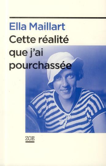 Couverture du livre « Cette réalité que j'ai pourchassée » de Ella Maillart aux éditions Zoe