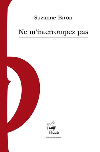 Couverture du livre « Ne m'interrompez pas » de Suzanne Biron aux éditions Éditions Du Noroît