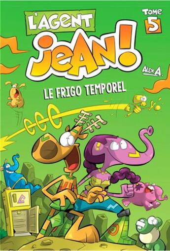 Couverture du livre « L'agent Jean ! Tome 5 : le frigo temporel » de Alex A. aux éditions Presses Aventure