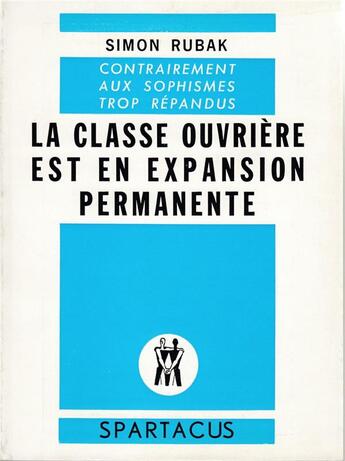 Couverture du livre « La classe ouvrière est en expansion permanente » de Simon Rubak aux éditions Spartacus