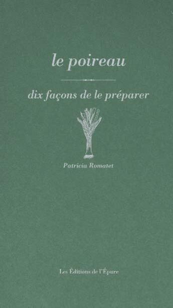 Couverture du livre « Dix façons de le préparer : le poireau » de Patricia Romatet aux éditions Les Editions De L'epure