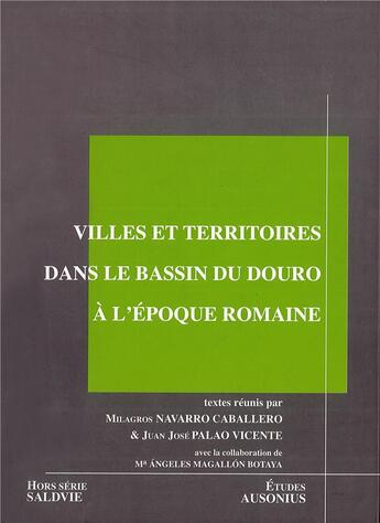 Couverture du livre « Villes et territoires dans le bassin du douro a l'epoque romaine » de Navarro/Palao/M aux éditions Ausonius