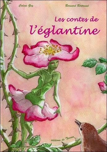 Couverture du livre « Les contes de l'églantine » de Bernard Bertrand et Coline Gey aux éditions De Terran