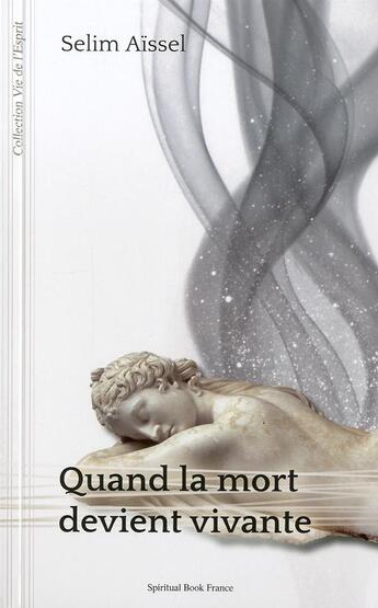 Couverture du livre « Quand la mort devient vivante » de Selim Aissel aux éditions Spiritual Book