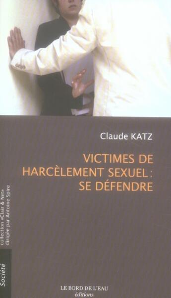 Couverture du livre « Victimes de Harcélément Sexuel:Se Defendre » de Claude Katz aux éditions Bord De L'eau