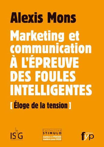 Couverture du livre « Marketing et communication à l'épreuve des foules intelligentes ; éloge de la tension » de Alexis Mons aux éditions Fyp