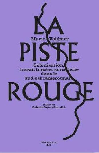 Couverture du livre « La piste rouge ; colonisation, travail forcé et sorcellerie dans le sud-est camerounais » de Voignier/Coquery-Vid aux éditions Editions B42