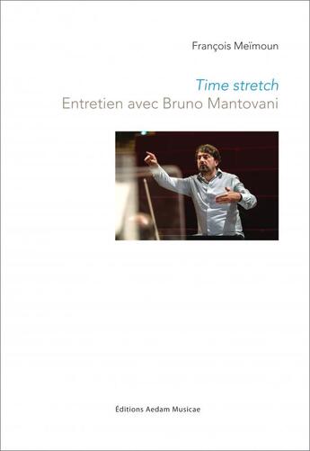 Couverture du livre « Time stretch : entretien avec Bruno Mantovani » de Francois Meimoun aux éditions Aedam Musicae